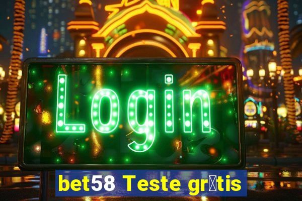 bet58 Teste gr谩tis